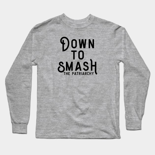 Down to Smash the Patriarchy Long Sleeve T-Shirt by Perpetual Brunch